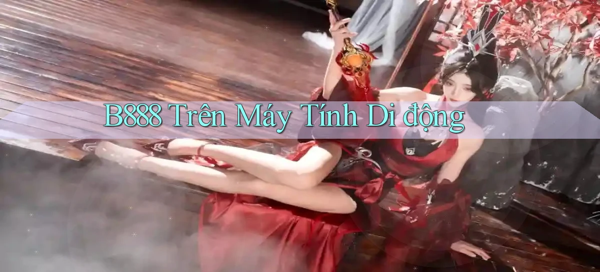 b888 trên máy tính di động