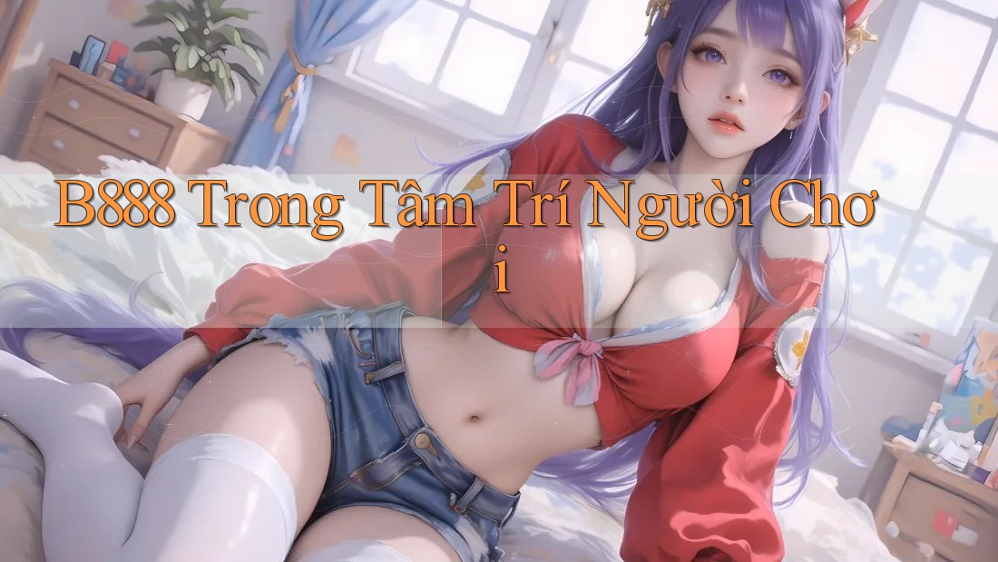 B888 Trong Tâm Trí Người Chơi