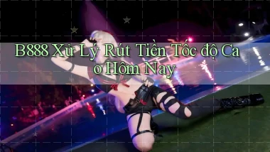 b888 xử lý rút tiền tốc độ cao hôm nay