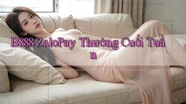 b888 zalopay thưởng cuối tuần