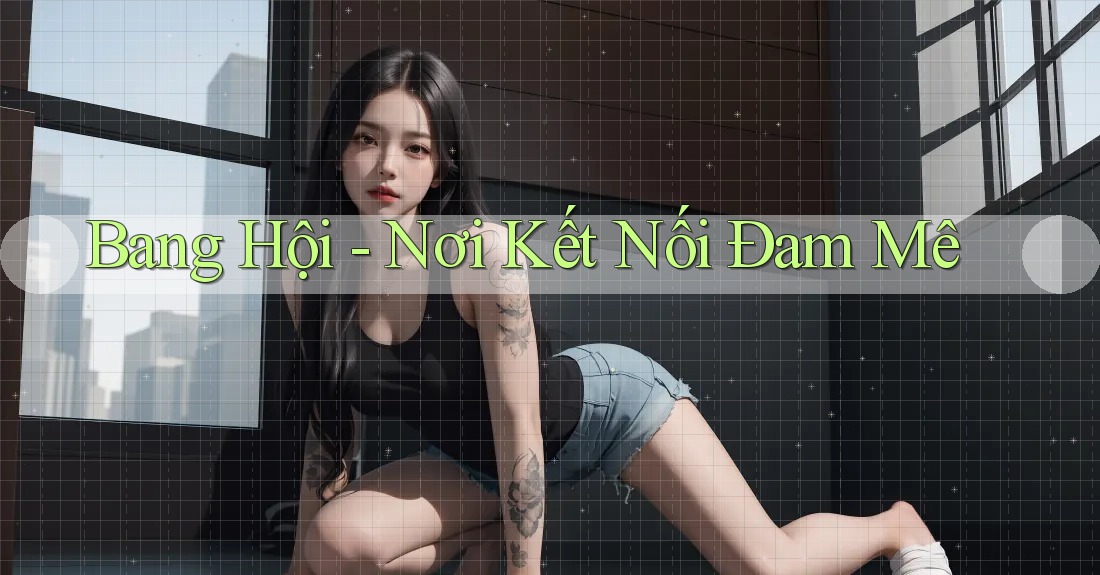 Bang Hội - Nơi Kết Nối Đam Mê