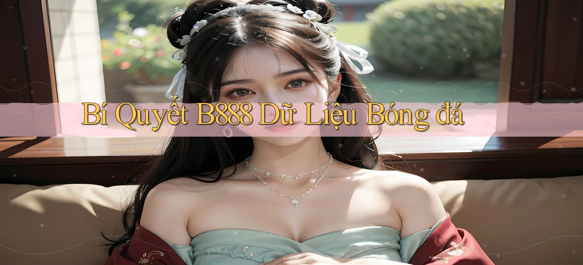 bí quyết b888 dữ liệu bóng đá