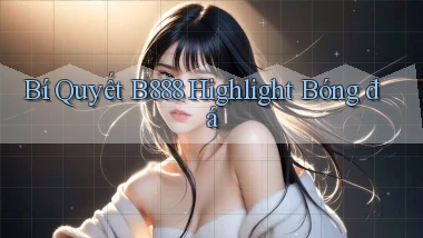 bí quyết b888 highlight bóng đá