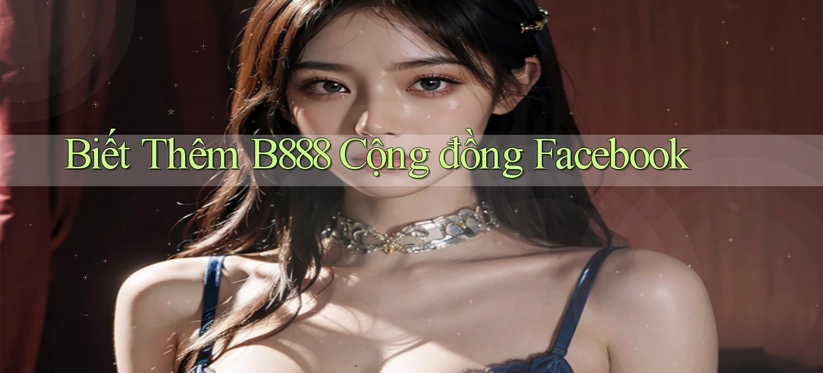biết thêm b888 cộng đồng facebook
