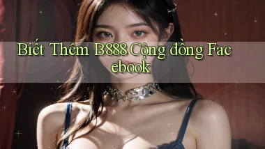 biết thêm b888 cộng đồng facebook