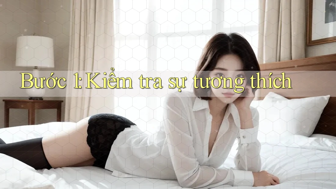 Bước 1: Kiểm tra sự tương thích