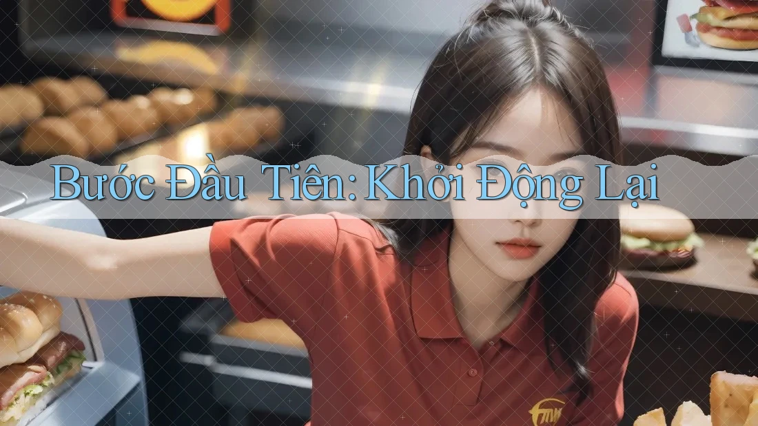 Bước Đầu Tiên: Khởi Động Lại Bước Đầu Tiên: Khởi Động Lại