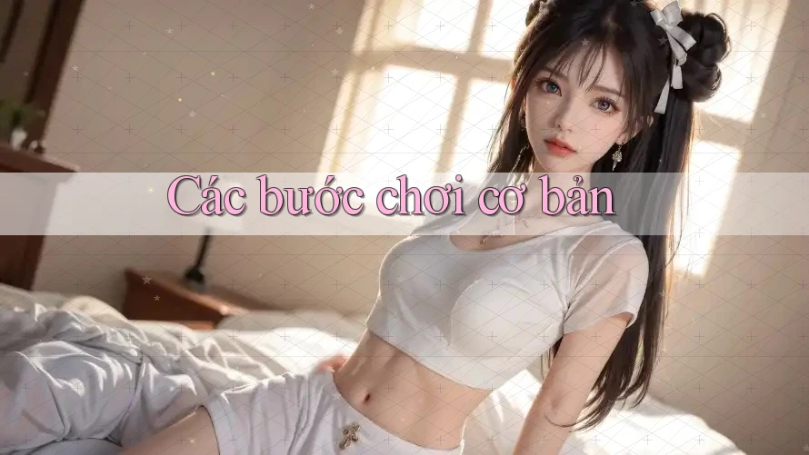 Các Bước Chơi Cơ Bản Các Bước Chơi Cơ Bản