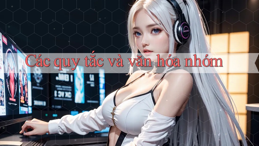 Các quy tắc và văn hóa nhóm