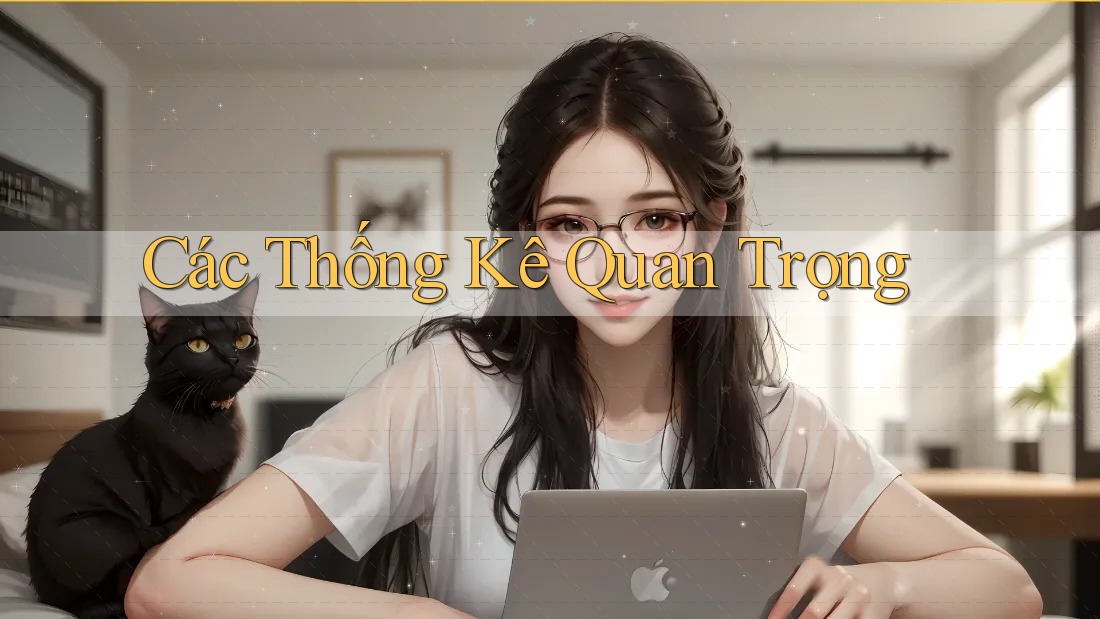 Các Thống Kê Quan Trọng