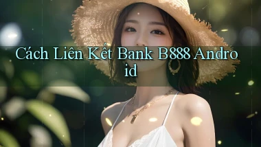 cách liên kết bank b888 android