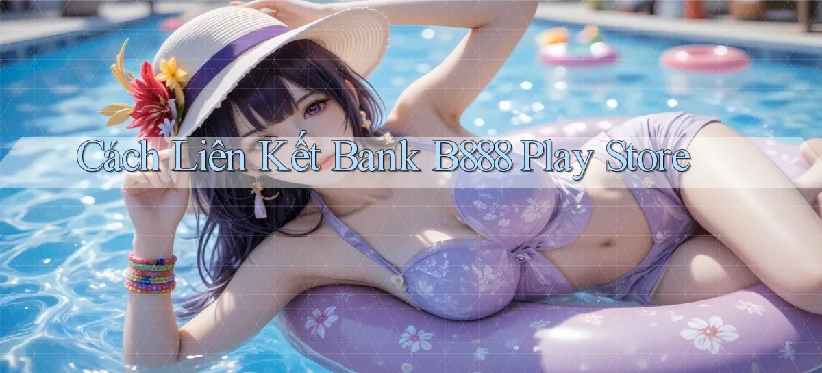 cách liên kết bank b888 play store