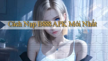 cách nạp b888 apk mới nhất