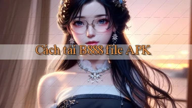 cách tải b888 file apk