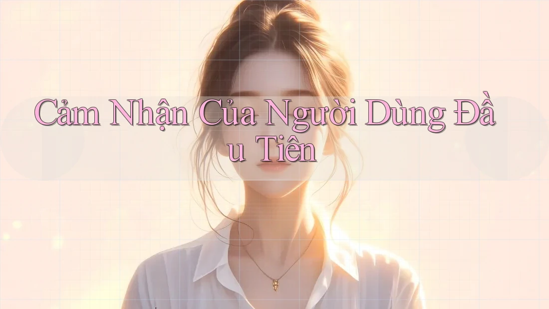 Cảm Nhận Của Người Dùng Đầu Tiên