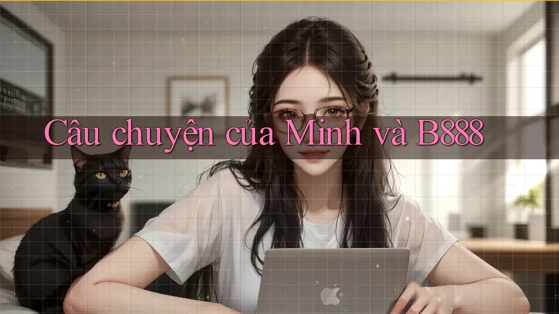 Câu chuyện của Minh và B888