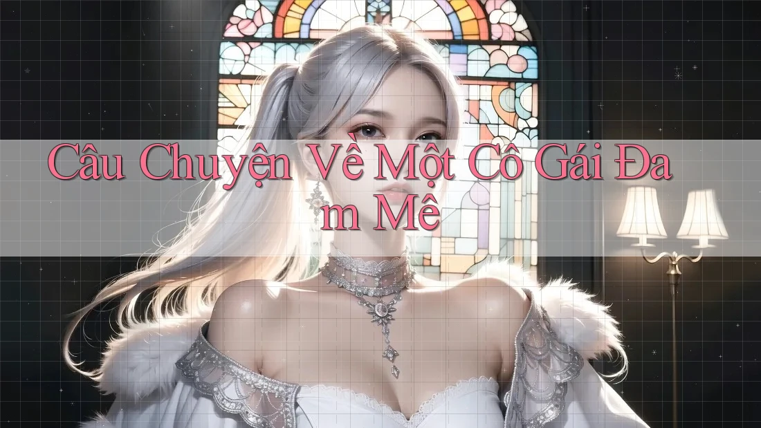 Câu Chuyện Về Một Cô Gái Đam Mê