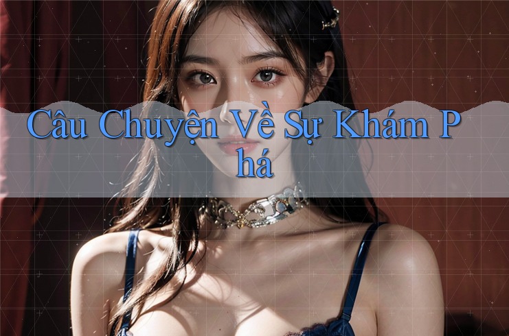 Câu Chuyện Về Sự Khám Phá