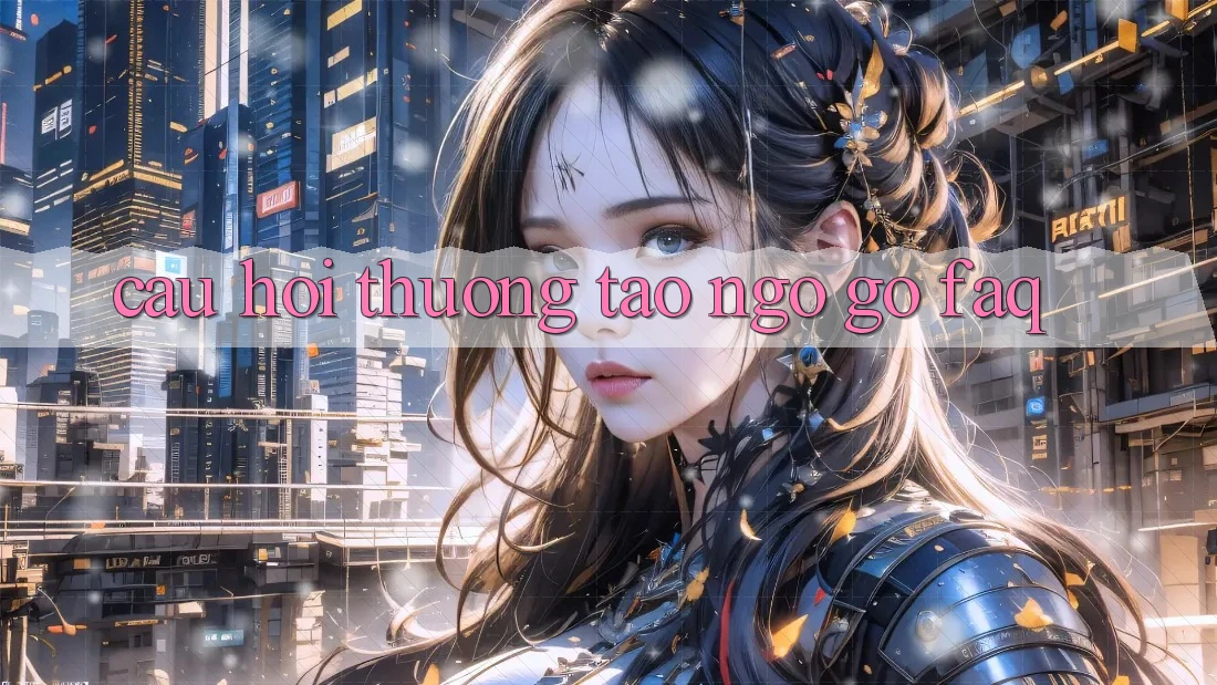 Câu hỏi thường tao ngộ gỡ (FAQ) Câu hỏi thường tao ngộ gỡ (FAQ)