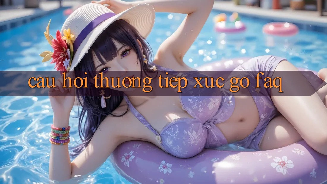 Câu hỏi thường tiếp xúc gỡ (FAQ)