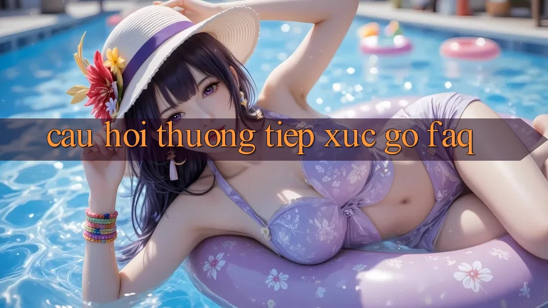 Câu hỏi thường tiếp xúc gỡ (FAQ)