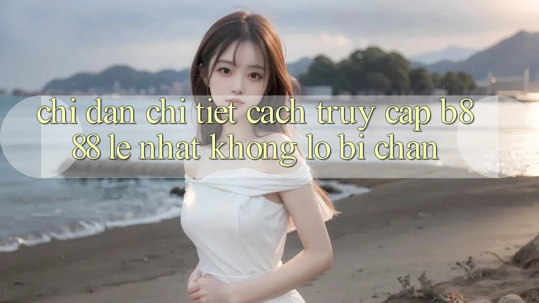 Chỉ dẫn chi tiết cách truy cập b888 lẹ nhất không lo bị chặn Chỉ dẫn chi tiết cách truy cập b888 lẹ nhất không lo bị chặn