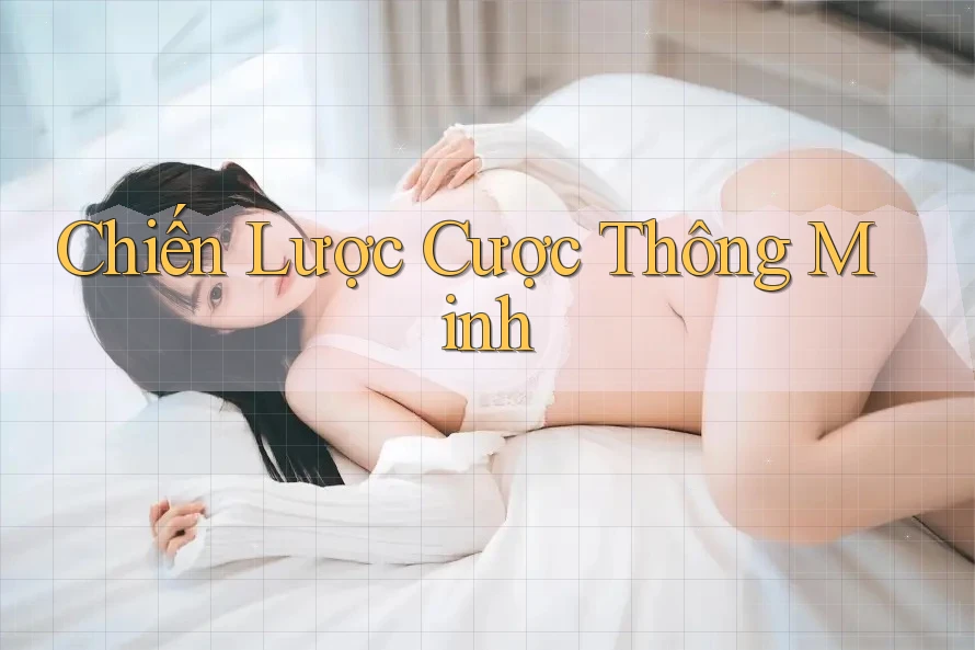 Chiến Lược Cược Thông Minh Chiến Lược Cược Thông Minh