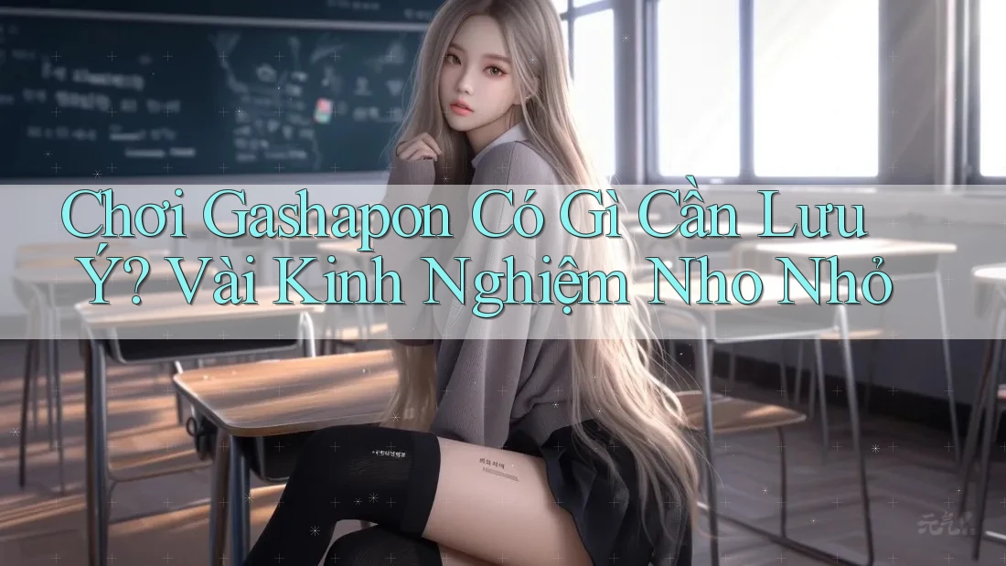 Chơi Gashapon Có Gì Cần Lưu Ý? Vài Kinh Nghiệm Nho Nhỏ Chơi Gashapon Có Gì Cần Lưu Ý? Vài Kinh Nghiệm Nho Nhỏ