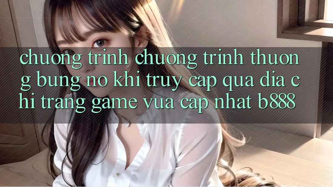 Chương trình chương trình thưởng bùng nổ khi truy cập qua Địa chỉ trang Game Vừa cập nhật b888 Chương trình chương trình thưởng bùng nổ khi truy cập qua Địa chỉ trang Game Vừa cập nhật b888