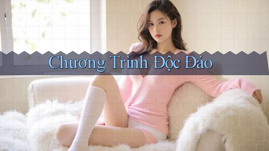 Chương Trình Độc Đáo Chương Trình Độc Đáo
