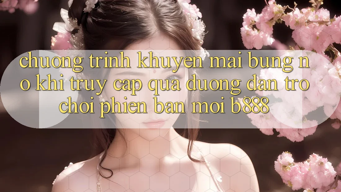 Chương trình khuyến mãi bùng nổ khi truy cập qua Đường dẫn Trò chơi Phiên bản mới b888 Chương trình khuyến mãi bùng nổ khi truy cập qua Đường dẫn Trò chơi Phiên bản mới b888