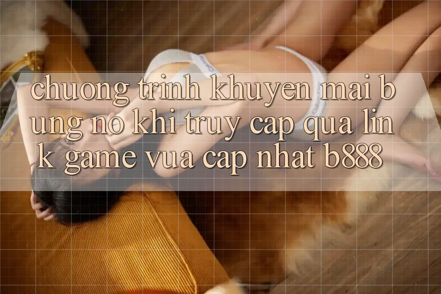 Chương trình khuyến mãi bùng nổ khi truy cập qua Link Game Vừa cập nhật b888