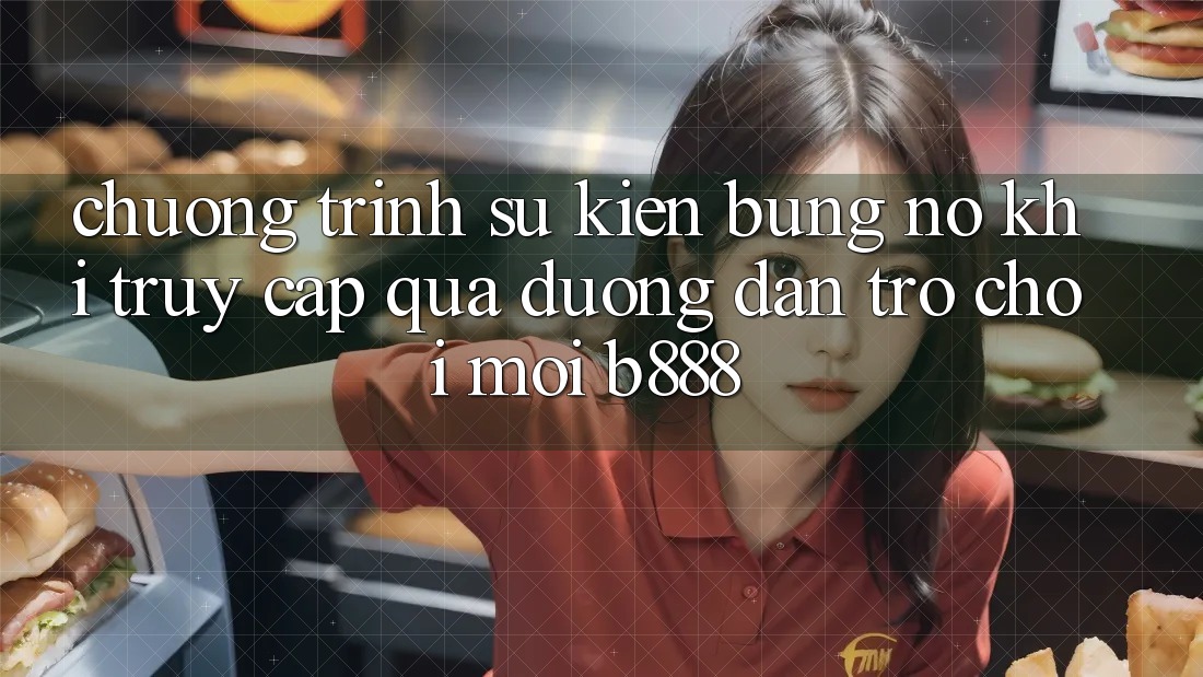 Chương trình sự kiện bùng nổ khi truy cập qua Đường dẫn Trò chơi Mới b888 Chương trình sự kiện bùng nổ khi truy cập qua Đường dẫn Trò chơi Mới b888