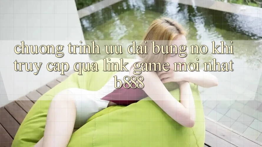Chương trình ưu đãi bùng nổ khi truy cập qua Link Game Mới nhất b888 Chương trình ưu đãi bùng nổ khi truy cập qua Link Game Mới nhất b888