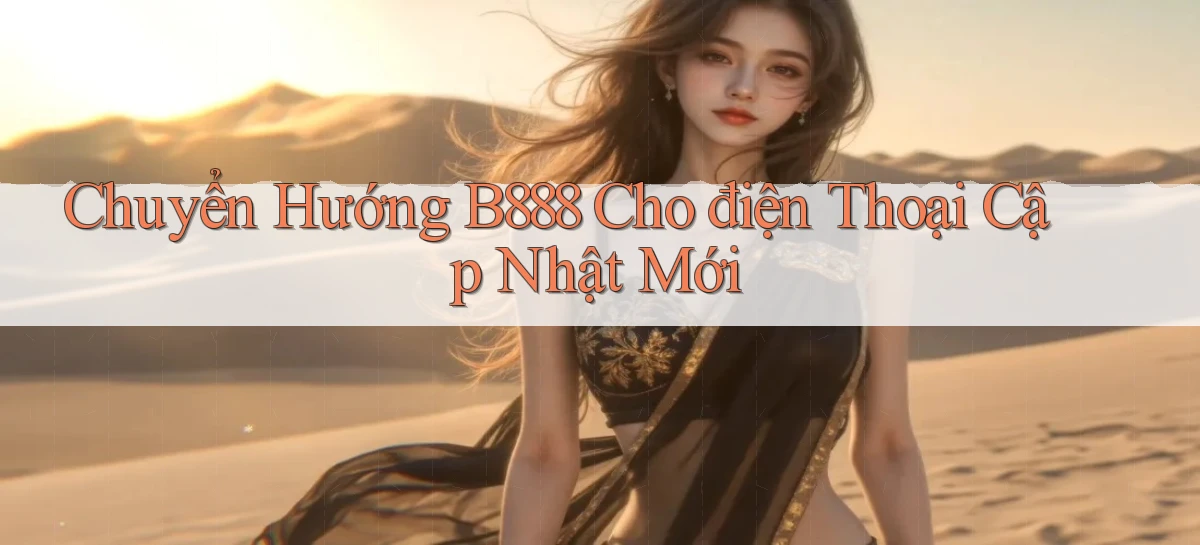 chuyển hướng b888 cho điện thoại cập nhật mới