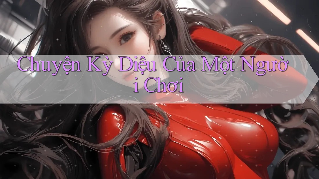 Chuyện Kỳ Diệu Của Một Người Chơi Chuyện Kỳ Diệu Của Một Người Chơi