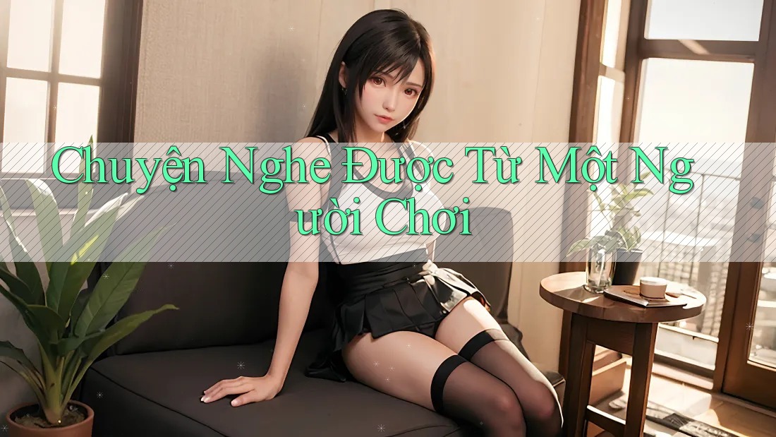 Chuyện Nghe Được Từ Một Người Chơi