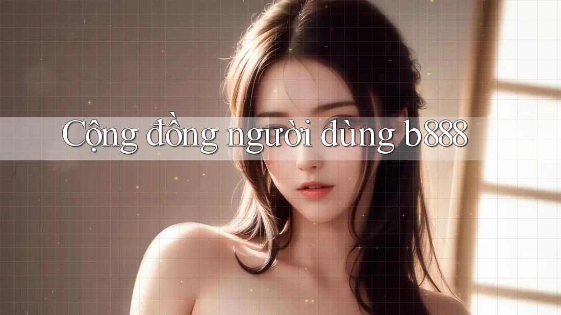 Cộng đồng người dùng b888