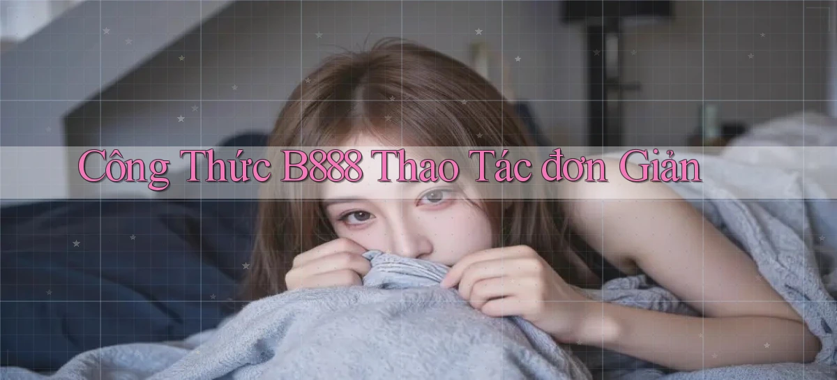 công thức b888 thao tác đơn giản