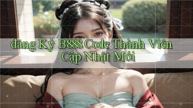 đăng ký b888 code thành viên cập nhật mới