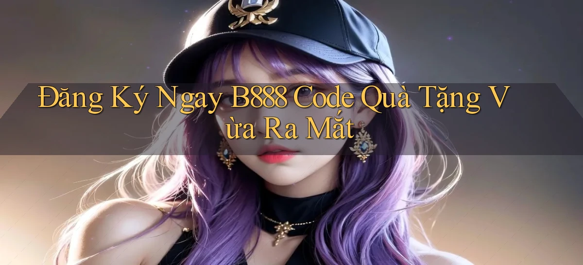 đăng ký ngay b888 code quà tặng vừa ra mắt