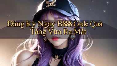 đăng ký ngay b888 code quà tặng vừa ra mắt