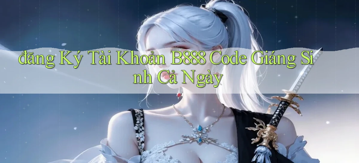 đăng ký tài khoản b888 code giáng sinh cả ngày