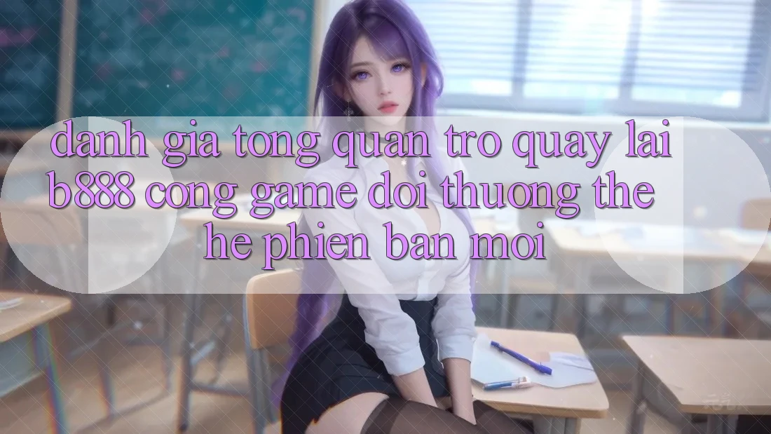 Đánh giá tổng quan trở quay lại b888 – Cổng game đổi thưởng thế hệ phiên bản mới Đánh giá tổng quan trở quay lại b888 – Cổng game đổi thưởng thế hệ phiên bản mới