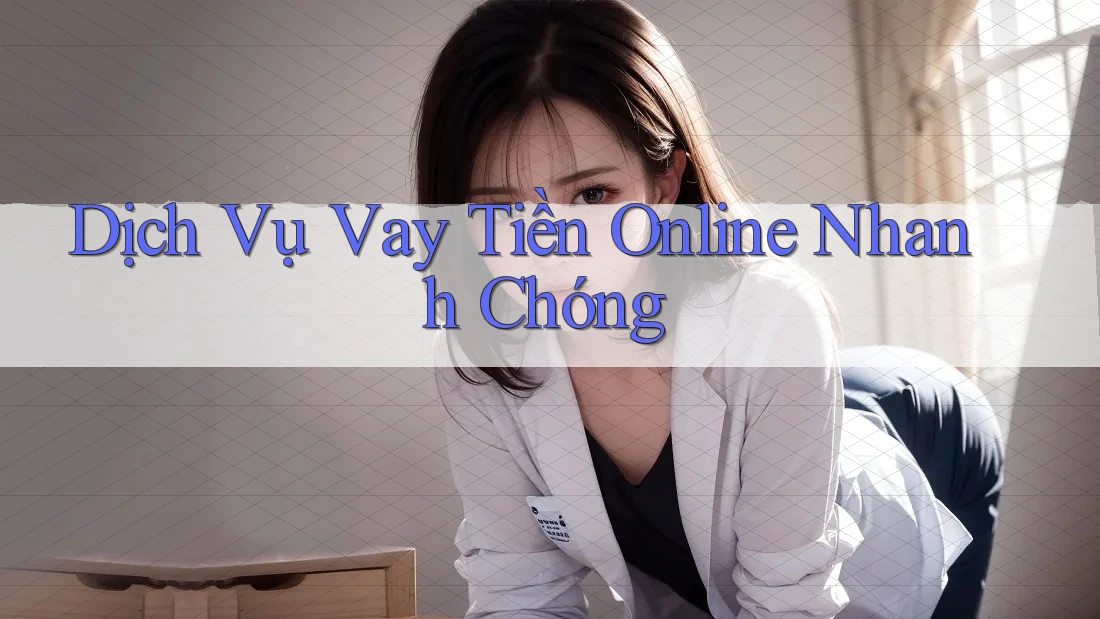 Dịch Vụ Vay Tiền Online Nhanh Chóng