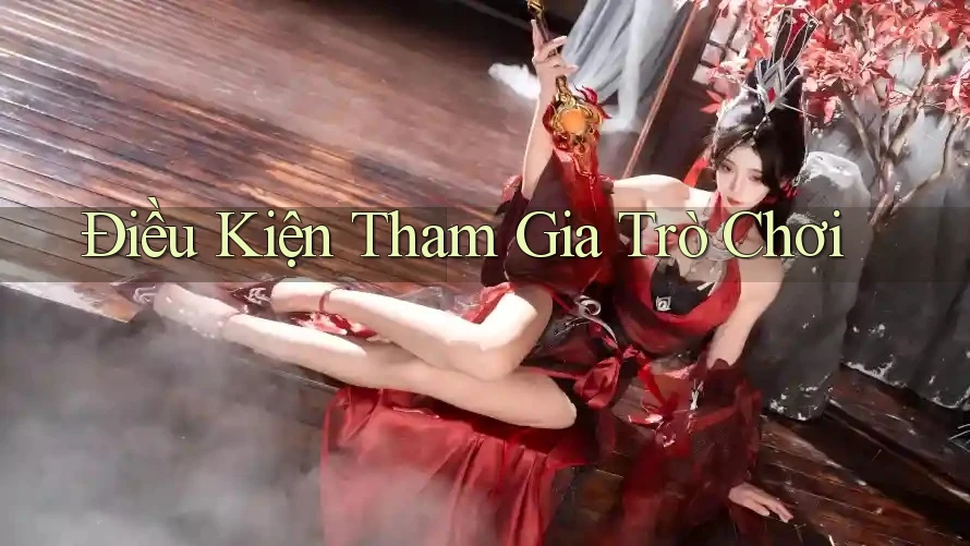 Điều Kiện Tham Gia Trò Chơi Điều Kiện Tham Gia Trò Chơi