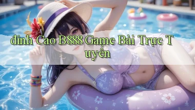 đỉnh cao b888 game bài trực tuyến