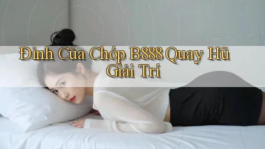 đỉnh của chóp b888 quay hũ giải trí