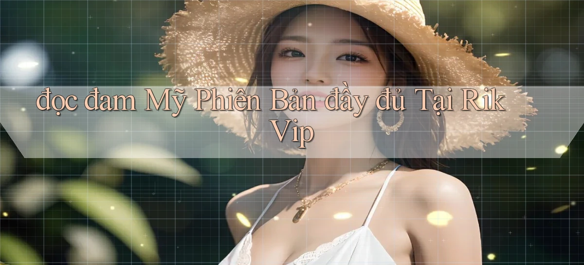 đọc đam mỹ phiên bản đầy đủ tại rik vip