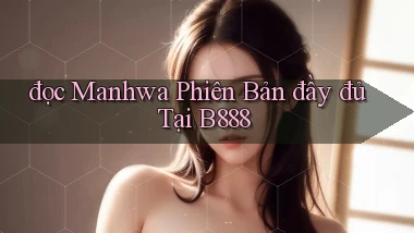 đọc manhwa phiên bản đầy đủ tại b888